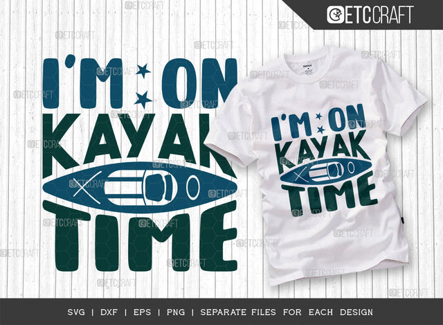 Im On Kayak Time SVG Cut File, Kayak Svg, Kayak Life Svg, Canoe Svg, Kayak Saying Svg, Lake Quotes, ETC T00298 SVG ETC Craft 