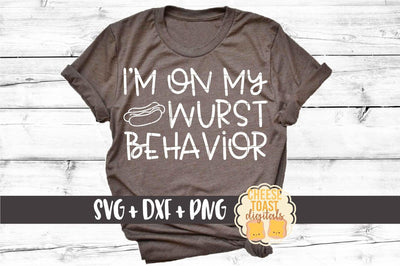 I'm On My Wurst Behavior - Oktoberfest SVG PNG DXF Cut Files SVG Cheese Toast Digitals 