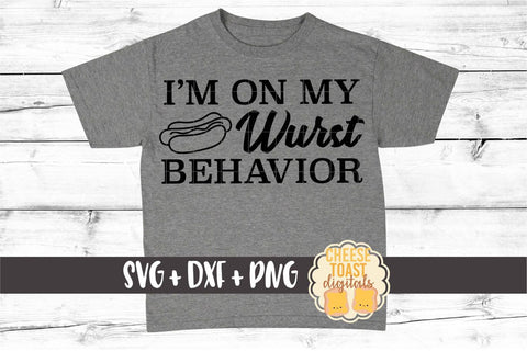 I'm On My Wurst Behavior - Oktoberfest SVG PNG DXF Cut Files SVG Cheese Toast Digitals 