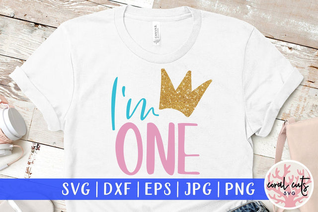 I'm One – Birthday SVG EPS DXF PNG SVG CoralCutsSVG 