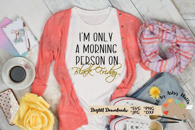 I'm only a morning person on Black Friday - Christmas shopping T-shirt - funny Christmas shirt SVG The Artsy Spot 
