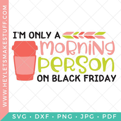 I'm Only A Morning Person On Black Friday SVG Hey Let's Make Stuff 