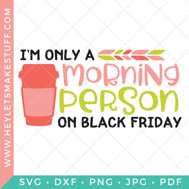 I'm Only A Morning Person On Black Friday SVG Hey Let's Make Stuff 