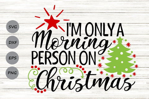 I’m Only A Morning Person On Christmas| Christmas SVG Cutting Files. SVG CosmosFineArt 