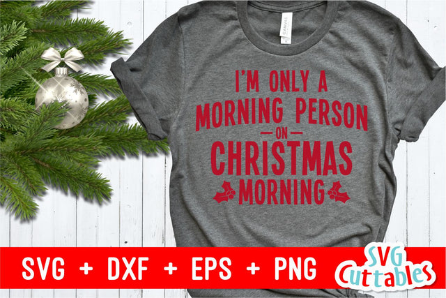 I'm Only A Morning Person On Christmas Morning SVG Svg Cuttables 