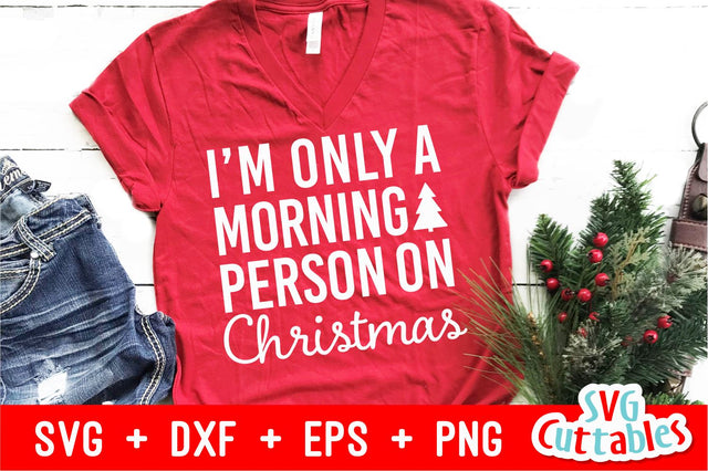 I'm Only A Morning Person On Christmas SVG Svg Cuttables 