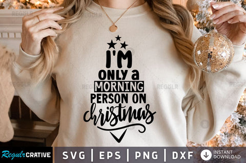 I'm only a morning person on christmas SVG SVG Regulrcrative 