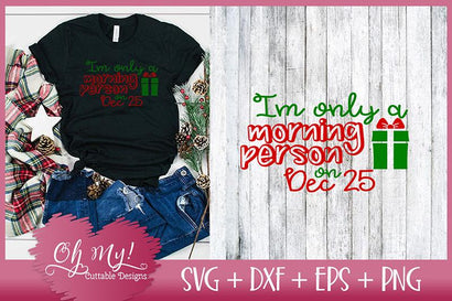 I'm Only A Morning Person On Dec 25 SVG Oh My! Cuttable Designs 