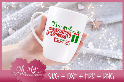 I'm Only A Morning Person On Dec 25 SVG Oh My! Cuttable Designs 