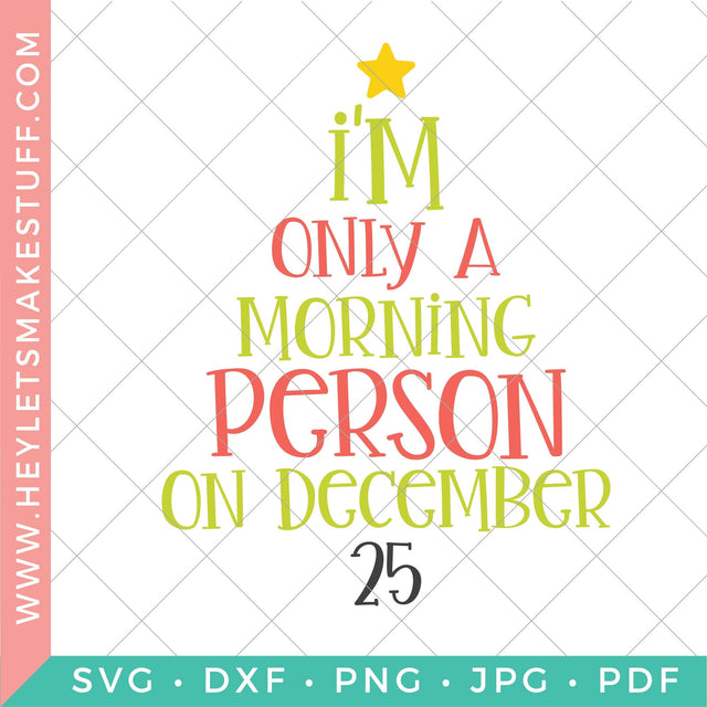 I'm Only A Morning Person on December 25 SVG Hey Let's Make Stuff 