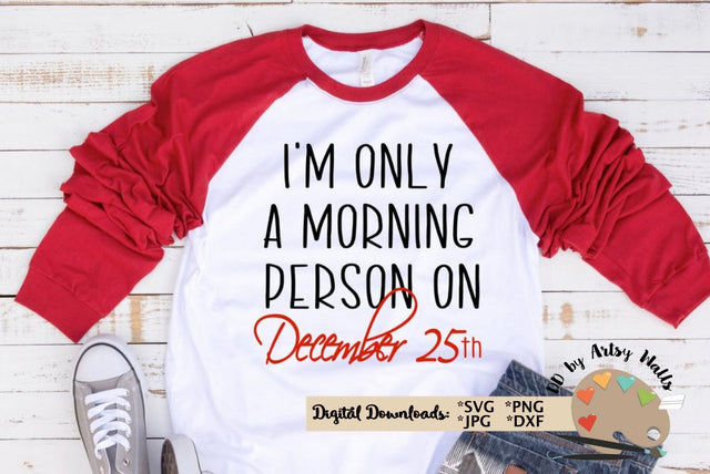 I'm only a morning person on December 25th - Christmas T-shirt - Christmas pajamas svg SVG The Artsy Spot 