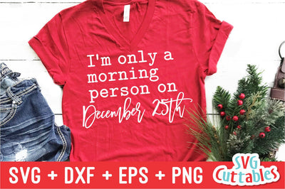 I'm Only A Morning Person On December 25th Svg Cuttables 