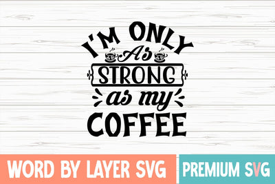 I'm Only As Strong As My Coffee Svg SVG Blessedprint 
