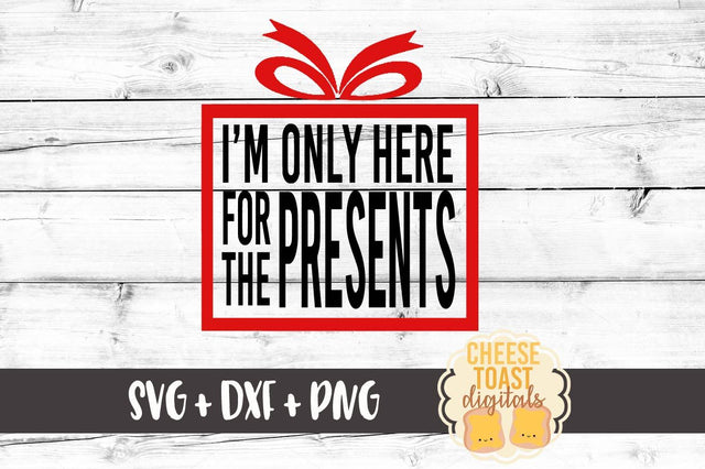 I'm Only Here For The Presents SVG Cheese Toast Digitals 