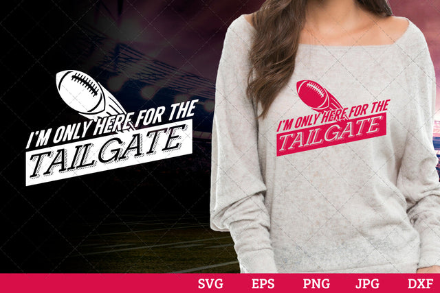I'm only here for the tailgate Superbowl Football Sayings svg file for cutting, cricut silhouette cameo designs for mom/dad tshirt SVG Loveleen Kaur 