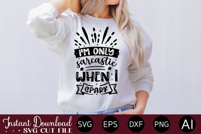I'm Only Sarcastic When I Spark SVG SVG designmaster24 