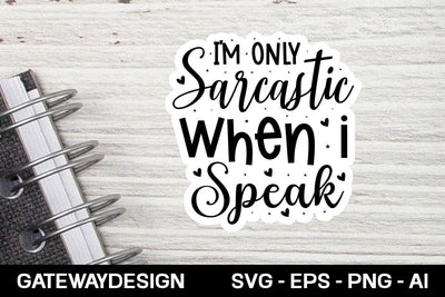 I'm Only Sarcastic When I Speak Sticker Svg Design SVG designmaster24 