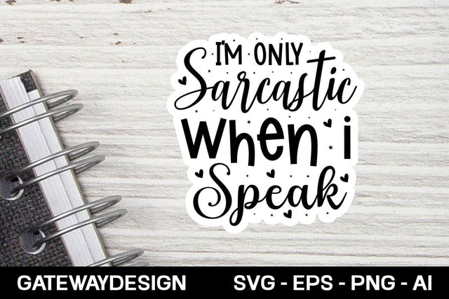 I'm Only Sarcastic When I Speak Sticker Svg Design SVG designmaster24 