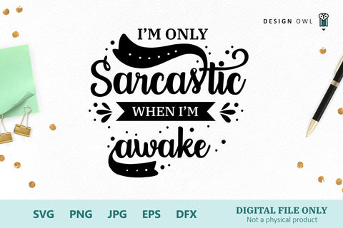 I'm only sarcastic when I'm awake SVG Design Owl 