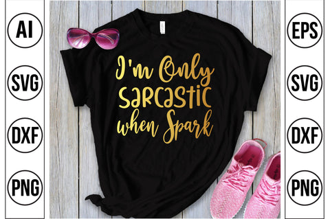 I'm Only Sarcastic when Spark SVG SVG nirmal108roy 