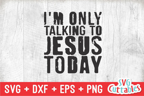 I'm Only Talking To Jesus Today svg - Christian svg - Quote - svg - dxf - eps - png - Faith - Silhouette - Cricut - Digital Cut File SVG Svg Cuttables 