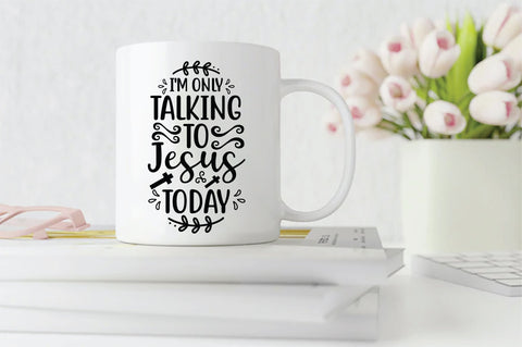 I'm Only Talking To Jesus Today SVG SVG Creativeart88 