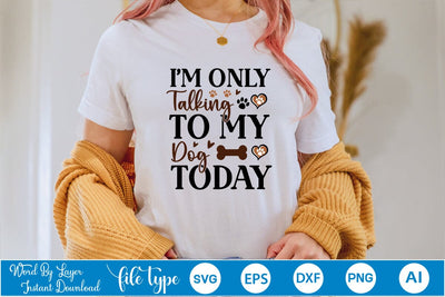 I'm Only Talking To My Dog Today SVG Cut File SVGs,Quotes and Sayings,Food & Drink,On Sale, Print & Cut SVG DesignPlante 503 