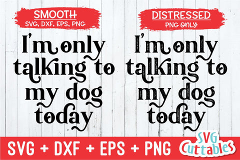 I'm Only Talking To My Dog Today svg - Funny Cut File - Dog Lovers svg - dxf - eps - png - Silhouette - Cricut - Digital File SVG Svg Cuttables 
