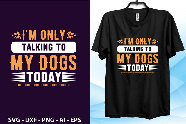 i'm only talking to my dogs today svg SVG orpitasn 