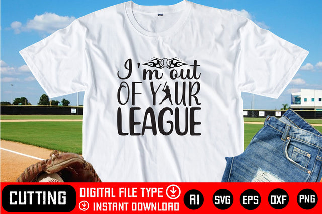 I'm Out Of Your League SVG CraftlabSvg29 