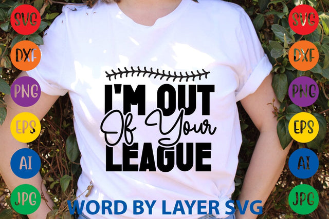 I'm Out Of Your League SVG Design SVG Rafiqul20606 