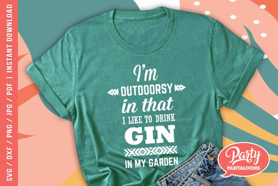 I’M OUTDOORSY, I DRINK GIN IN MY GARDEN | funny drink svg, gin and tonic SVG SVG Partypantaloons 
