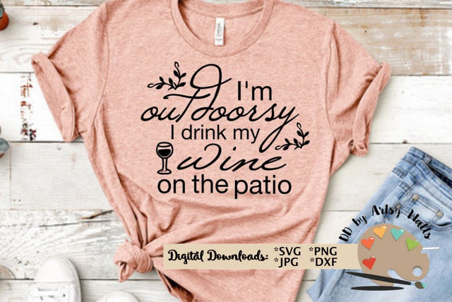 I'm outdoorsy I drink my wine on the patio - funny wine svg - wine quote svg dxf - SVG The Artsy Spot 