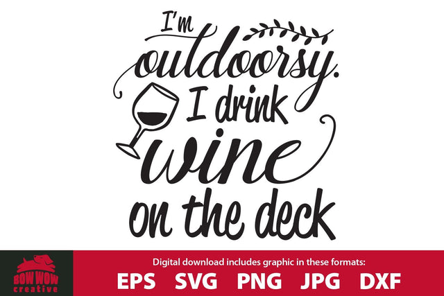 I'm Outdoorsy I Drink Wine on the Deck Funny SVG Cutting File SVG Bow Wow Creative 