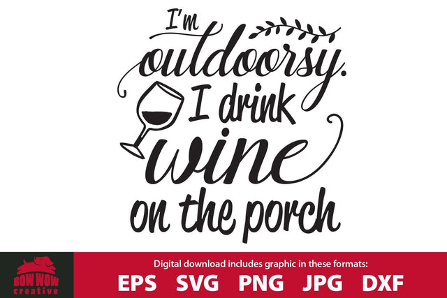 I'm Outdoorsy I Drink Wine on the Porch Funny SVG Cutting File SVG Bow Wow Creative 