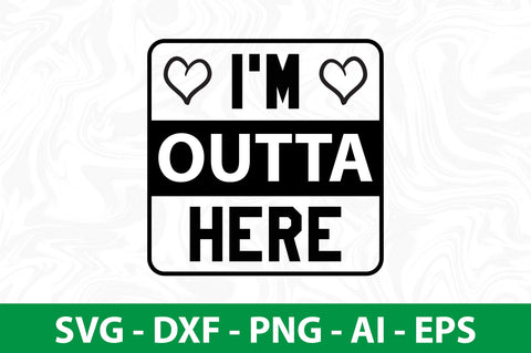 I'm Outta Here SVG SVG nirmal108roy 