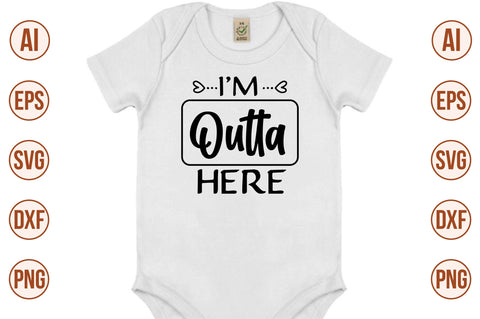 I'm Outta Here svg SVG nirmal108roy 