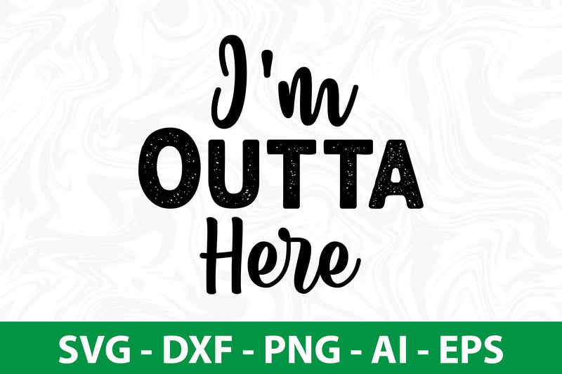 I'm Outta Here SVG SVG orpitasn 