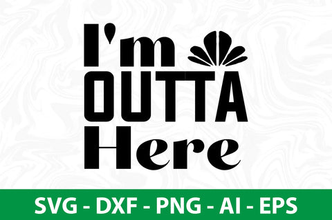 I'm Outta Here svg SVG orpitasn 