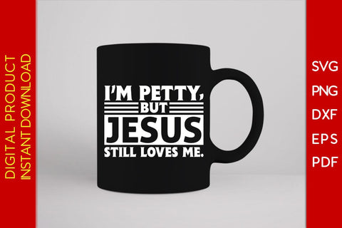 I'm Petty But Jesus Still Loves Me Christian SVG PNG PDF Cut File SVG Creativedesigntee 