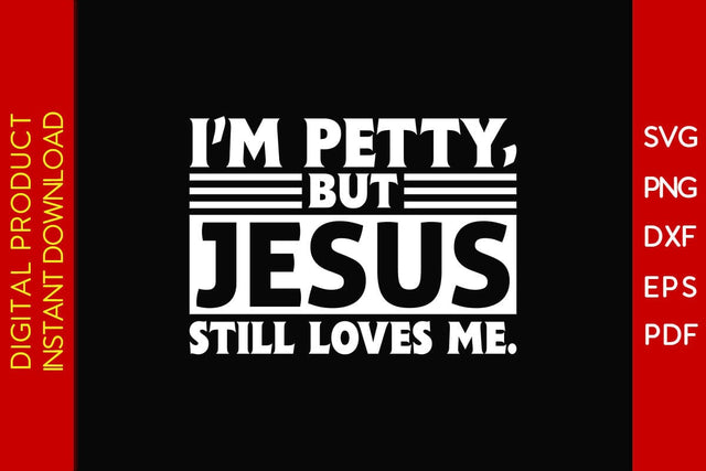 I'm Petty But Jesus Still Loves Me Christian SVG PNG PDF Cut File SVG Creativedesigntee 