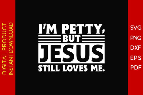 I'm Petty But Jesus Still Loves Me Christian SVG PNG PDF Cut File SVG Creativedesigntee 