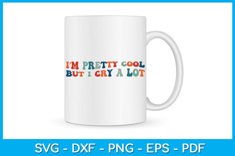 I’m Pretty Cool But I Cry A Lot Trending SVG PNG PDF Cut File SVG Creativedesigntee 