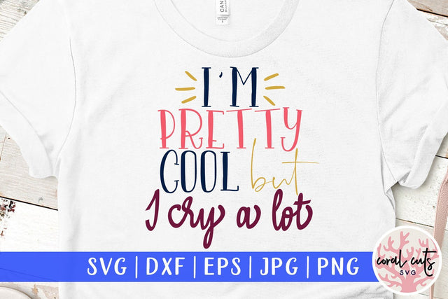 I'm pretty cool but I cry a lot - Women Empowerment SVG EPS DXF PNG File SVG CoralCutsSVG 