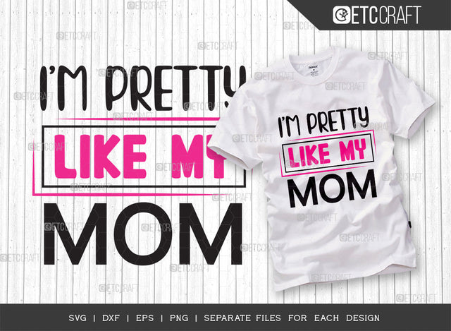 Im Pretty Like My Mom SVG Cut File, Newborn Svg, Little Boss Svg, Cute Baby Svg, Baby Quotes, ETC T00175 SVG ETC Craft 