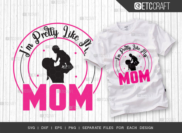 Im Pretty Like My Mom SVG Cut File, Newborn Svg, Little Boss Svg, Cute Baby Svg, Baby Quotes, ETC T00175 SVG ETC Craft 