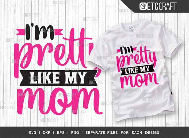 Im Pretty Like My Mom SVG Cut File, Newborn Svg, Little Boss Svg, Cute Baby Svg, Baby Quotes, ETC T00175 SVG ETC Craft 