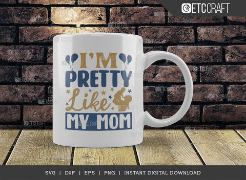 Im Pretty Like My Mom SVG Cut File, Newborn Svg, Little Boss Svg, Cute Baby Svg, Baby Quotes, TG 01580 SVG ETC Craft 