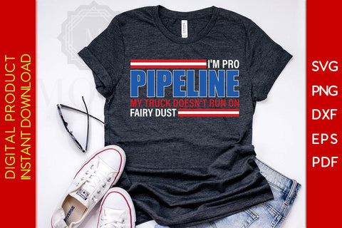 I'm Pro Pipeline My Truck Doesn't Run On Fairy Dust SVG PNG PDF Cut File SVG Creativedesigntee 