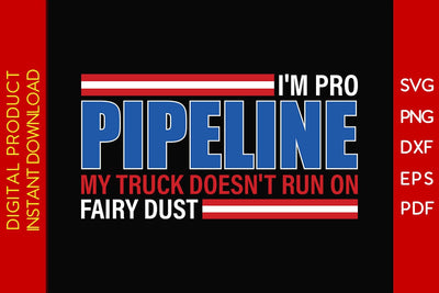 I'm Pro Pipeline My Truck Doesn't Run On Fairy Dust SVG PNG PDF Cut File SVG Creativedesigntee 